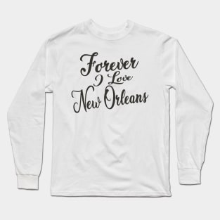 Forever i love New Orleans Long Sleeve T-Shirt